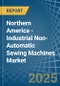 Northern America - Industrial Non-Automatic Sewing Machines - Market Analysis, Forecast, Size, Trends and Insights - Product Image