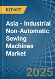 Asia - Industrial Non-Automatic Sewing Machines - Market Analysis, Forecast, Size, Trends and Insights- Product Image