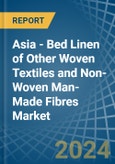 Asia - Bed Linen of Other Woven Textiles and Non-Woven Man-Made Fibres - Market Analysis, Forecast, Size, Trends and Insights- Product Image