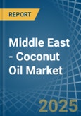 Middle East - Coconut (Copra) Oil - Market Analysis, Forecast, Size, Trends and Insights- Product Image