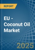 EU - Coconut (Copra) Oil - Market Analysis, Forecast, Size, Trends and Insights- Product Image