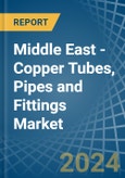 Middle East - Copper Tubes, Pipes and Fittings - Market Analysis, Forecast, Size, Trends and Insights- Product Image