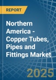 Northern America - Copper Tubes, Pipes and Fittings - Market Analysis, Forecast, Size, Trends and Insights- Product Image