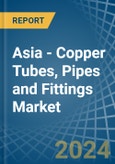 Asia - Copper Tubes, Pipes and Fittings - Market Analysis, Forecast, Size, Trends and Insights- Product Image