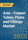 Asia - Copper Tubes, Pipes and Fittings - Market Analysis, Forecast, Size, Trends and Insights- Product Image