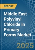 Middle East - Polyvinyl Chloride in Primary Forms - Market Analysis, Forecast, Size, Trends and insights- Product Image