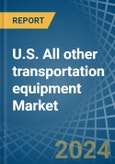 U.S. All other transportation equipment Market. Analysis and Forecast to 2030- Product Image