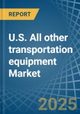 U.S. All other transportation equipment Market. Analysis and Forecast to 2030- Product Image