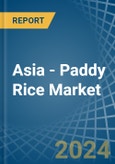 Asia - Paddy Rice - Market Analysis, Forecast, Size, Trends and Insights- Product Image