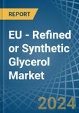 EU - Refined or Synthetic Glycerol - Market Analysis, Forecast, Size, Trends and Insights- Product Image