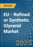 EU - Refined or Synthetic Glycerol - Market Analysis, Forecast, Size, Trends and Insights- Product Image