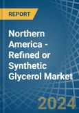 Northern America - Refined or Synthetic Glycerol - Market Analysis, Forecast, Size, Trends and Insights- Product Image