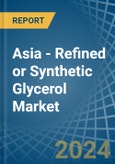 Asia - Refined or Synthetic Glycerol - Market Analysis, Forecast, Size, Trends and Insights- Product Image