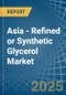 Asia - Refined or Synthetic Glycerol - Market Analysis, Forecast, Size, Trends and Insights - Product Image