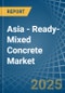 Asia - Ready-Mixed Concrete - Market Analysis, Forecast, Size, Trends and Insights - Product Image