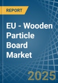 EU - Wooden Particle Board - Market Analysis, Forecast, Size, Trends and Insights- Product Image