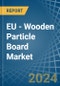EU - Wooden Particle Board - Market Analysis, Forecast, Size, Trends and Insights - Product Image