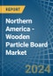 Northern America - Wooden Particle Board - Market Analysis, Forecast, Size, Trends and Insights - Product Image