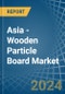 Asia - Wooden Particle Board - Market Analysis, Forecast, Size, Trends and Insights - Product Image