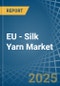 EU - Silk Yarn - Market Analysis, Forecast, Size, Trends and Insights - Product Thumbnail Image