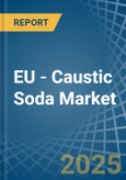 EU - Caustic Soda - Market Analysis, Forecast, Size, Trends and Insights- Product Image