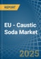 EU - Caustic Soda - Market Analysis, Forecast, Size, Trends and Insights - Product Image