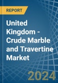 United Kingdom - Crude Marble and Travertine - Market Analysis, Forecast, Size, Trends and Insights- Product Image
