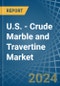 U.S. - Crude Marble and Travertine - Market Analysis, Forecast, Size, Trends and Insights - Product Image