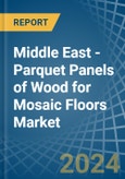 Middle East - Parquet Panels of Wood for Mosaic Floors - Market Analysis, forecast, Size, Trends and Insights- Product Image