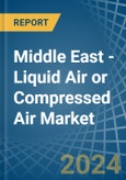 Middle East - Liquid Air or Compressed Air - Market Analysis, Forecast, Size, Trends and Insights- Product Image