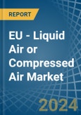 EU - Liquid Air or Compressed Air - Market Analysis, Forecast, Size, Trends and Insights- Product Image