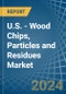 U.S. - Wood Chips, Particles and Residues - Market Analysis, Forecast, Size, Trends and Insights - Product Thumbnail Image