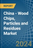 China - Wood Chips, Particles and Residues - Market Analysis, Forecast, Size, Trends and Insights- Product Image