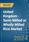 United Kingdom - Semi-Milled or Wholly Milled (Bleached) Rice - Market Analysis, Forecast, Size, Trends and Insights - Product Image