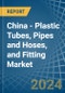 China - Plastic Tubes, Pipes and Hoses, and Fitting - Market Analysis, Forecast, Size, Trends and Insights - Product Thumbnail Image