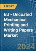 EU - Uncoated Mechanical Printing and Writing Papers - Market Analysis, Forecast, Size, Trends and Insights- Product Image