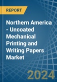 Northern America - Uncoated Mechanical Printing and Writing Papers - Market Analysis, Forecast, Size, Trends and Insights- Product Image