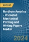 Northern America - Uncoated Mechanical Printing and Writing Papers - Market Analysis, Forecast, Size, Trends and Insights - Product Image