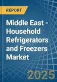 Middle East - Household Refrigerators and Freezers (Not Combined) - Market Analysis, Forecast, Size, Trends and Insights- Product Image
