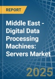 Middle East - Digital Data Processing Machines: Servers - Market Analysis, Forecast, Size, Trends and Insights- Product Image
