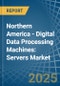 Northern America - Digital Data Processing Machines: Servers - Market Analysis, Forecast, Size, Trends and Insights - Product Image