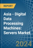 Asia - Digital Data Processing Machines: Servers - Market Analysis, Forecast, Size, Trends and Insights- Product Image