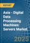 Asia - Digital Data Processing Machines: Servers - Market Analysis, Forecast, Size, Trends and Insights - Product Image