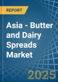 Asia - Butter and Dairy Spreads - Market Analysis, Forecast, Size, Trends and Insights- Product Image