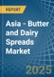 Asia - Butter and Dairy Spreads - Market Analysis, Forecast, Size, Trends and Insights - Product Thumbnail Image