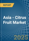 Asia - Citrus Fruit - Market Analysis, Forecast, Size, Trends and Insights- Product Image