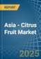 Asia - Citrus Fruit - Market Analysis, Forecast, Size, Trends and Insights - Product Image