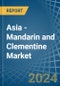 Asia - Mandarin and Clementine - Market Analysis, Forecast, Size, Trends and Insights - Product Image