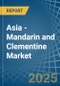 Asia - Mandarin and Clementine - Market Analysis, Forecast, Size, Trends and Insights - Product Image