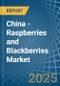 China - Raspberries and Blackberries - Market Analysis, Forecast, Size, Trends and Insights - Product Thumbnail Image